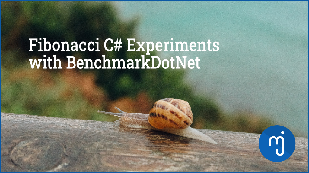Fibonacci C# Experiments with BenchmarkDotNet